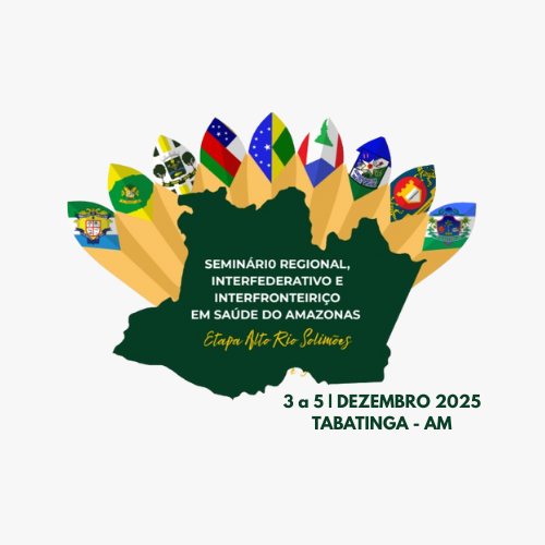 Seminário Inter-regional, Interfederativo e Interfronteiriço em Saúde do Amazonas – Etapa Alto Rio Solimões